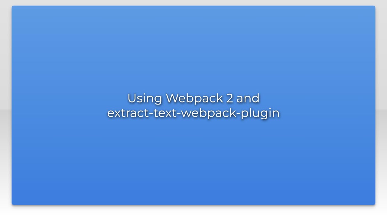 Using Webpack 2 and extract-text-webpack-plugin - YouTube