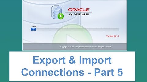 How to Export and Import Database Connections in Oracle SQL Developer- Part 5