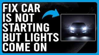 How To Fix Car Is Not Starting But Lights Come On (Common Reasons Why It Happens & How To Solve It!)