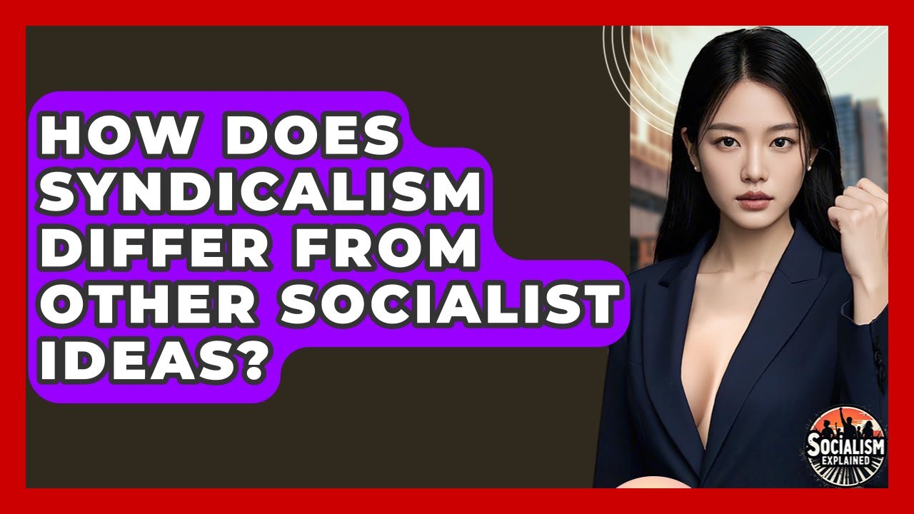 How Does Syndicalism Differ From Other Socialist Ideas? - Socialism Explained