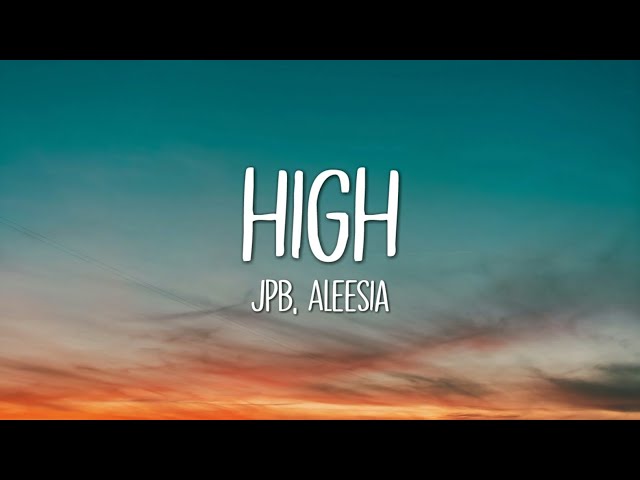 JPB - High (Lyrics) ft. Aleesia class=