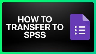 How To Transfer Google Form To Spss Tutorial
