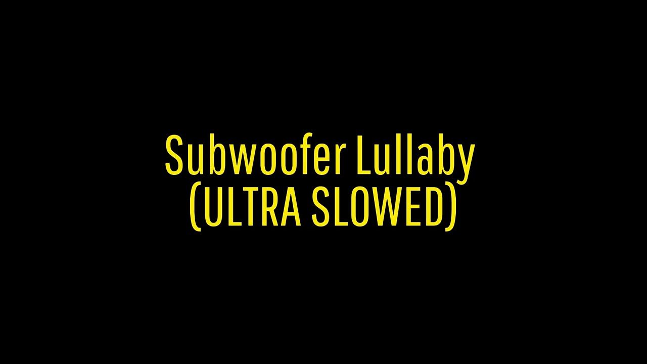 Subwoofer Lullaby ULTRA SLOWED YouTube