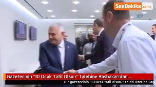 Gazetecinin '10 Ocak Tatil Olsun' Talebine Başbakan'dan Güldüren Cevap: Bizim Hanım da Şikayetçi  Bi