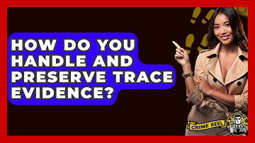 How Do You Handle And Preserve Trace Evidence? - The Crime Reel