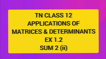 TN CLASS 12 MATHS APPLICATION OF MATRICES & DETERMINANTS EX 1.2 SUM 2(II)