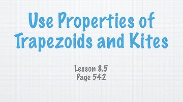 Lesson 8.5 Use Properties of Trapezoids and Kites