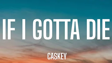 CASKEY - IF I GOTTA DIE ( LYRICS )