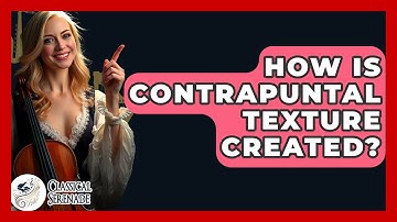 How Is Contrapuntal Texture Created? - Classical Serenade