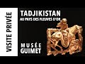[Visite privée] Tadjikistan, au pays des fleuves d’or - Musée Guimet