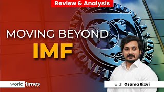 Moving Beyond IMF | Osama Rizvi | Review & Analysis | World Times Institute | Pakistan Economy