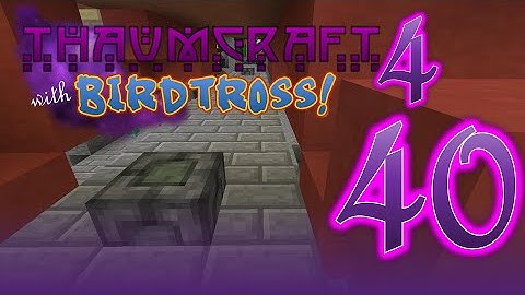 Thaumcraft 4.2.3.5 with Birdtross - E40 - A Disaster (Modded Minecraft)
