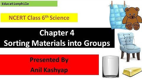Chapter 4: Sorting Materials into groups NCERT Class 6 science (NTSE/DSSSB/CTET/TET/UPTET/HTET)