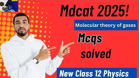 Molecular theory of gases mcqs | mdcat 2025 new physics mcqs | chapter 15 new physics 12 mcqs |