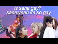 sana being a gay for 5 minutes straight | TWICE