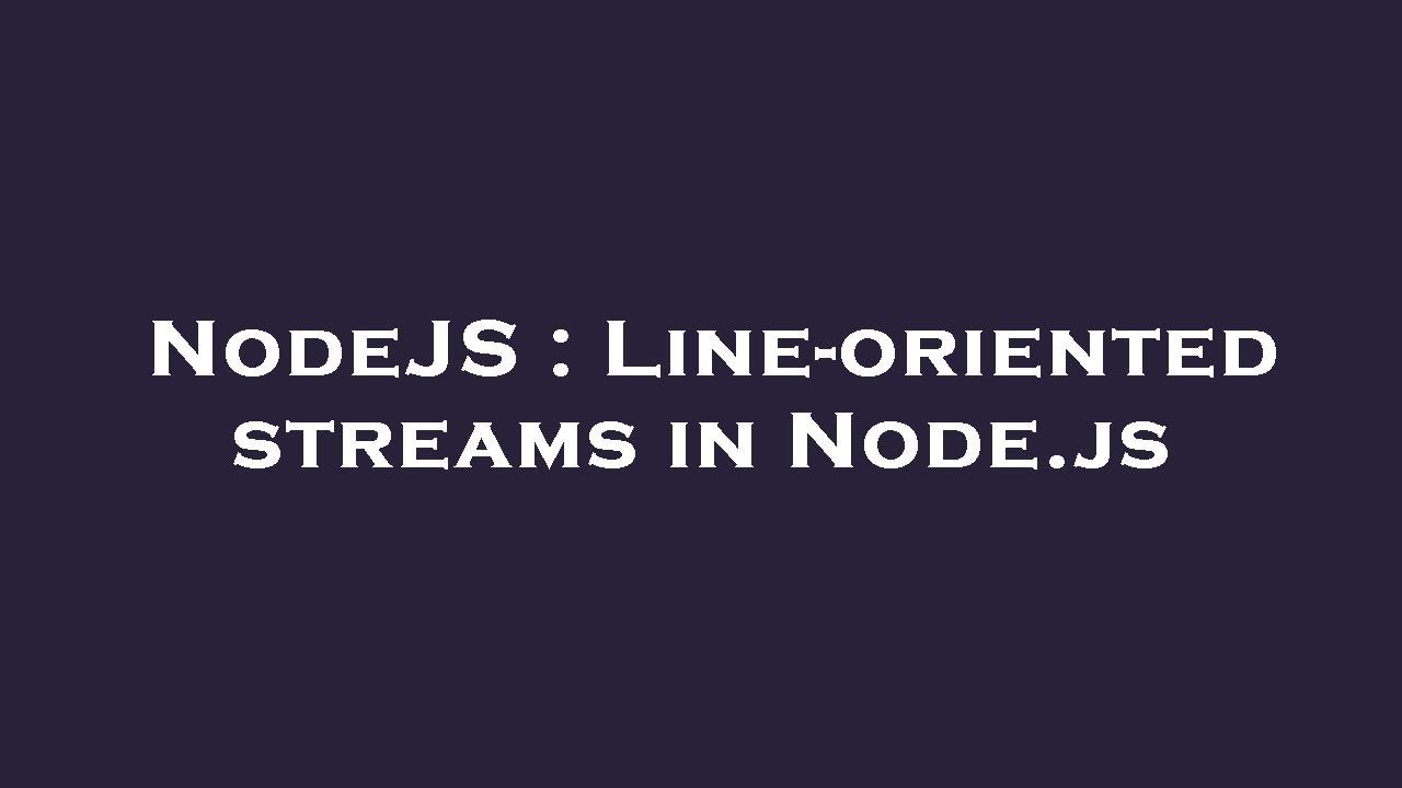 NodeJS : Line-oriented streams in Node.js - YouTube