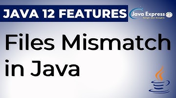 Files Mismatch  | Java 12 New Features