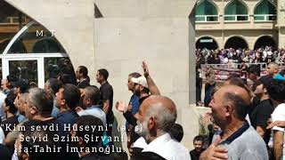 Seyid Əzim Şirvani-Kim Sevdi Hüseyni Ə. S Dinləyin Ruhunuz Dincəlsin.