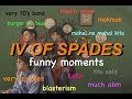 IV OF SPADES - Funny Moments