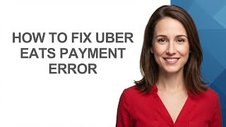 How To Fix Uber Eats Payment Error - AshleyHowTo