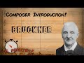 Composer Introduction: BRUCKNER!