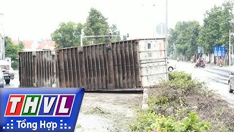 THVL | Người đưa tin 24G: Xe container “bay” lên dải phân cách tại Bình Dương