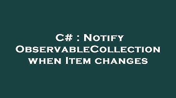 C# : Notify ObservableCollection when Item changes