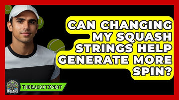 Can Changing My Squash Strings Help Generate More Spin? - The Racket Xpert