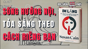 #19 Tóm Tắt Sách: Im Lặng Sức Mạnh Của Người Hướng Nội Trong Thế Giới Nói Nhiều  - Susan Cain