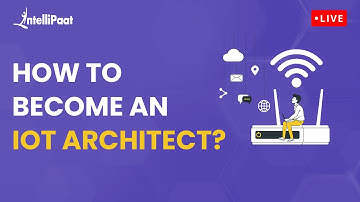 IoT Architect Skills | IoT Architect Career Guide | How To Become An IoT Architect | Intellipaat