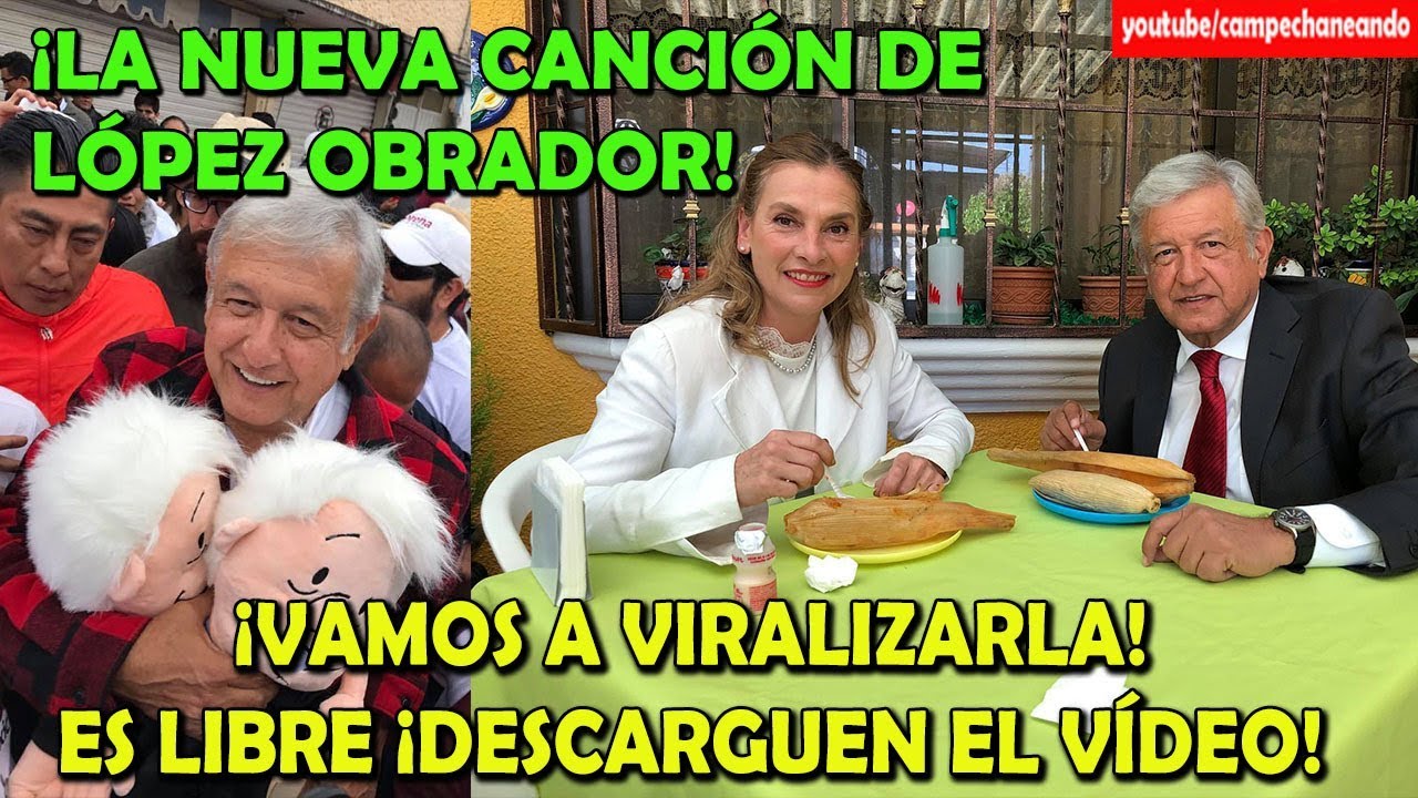 ¡La Nueva Canción de López Obrador! Campechaneando YouTube ¡La Nueva Canción de López Obrador! Campechaneando YouTube