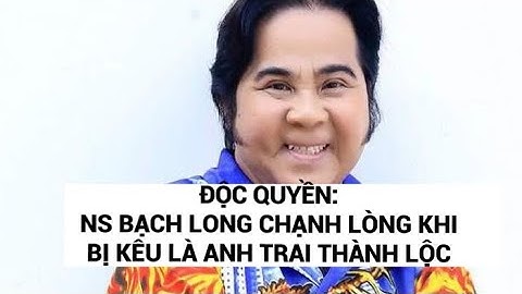 Độc quyền: NS Bạch Long chạnh lòng khi bị gọi là anh trai Thành Lộc | Thitkho Entertainment