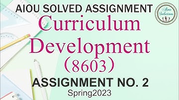 AIOU CODE:8603 Asst No.2, Spring 2023 ٰCurriculum Development  (With Download Link)
