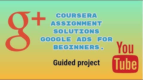 #Guidedprojectsolution #Courseraquizanswers Google Ads for Beginners #Freeguidedproject #Coursera