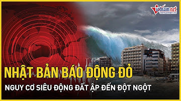 Nhật Bản báo động đỏ: Nguy cơ siêu động đất ập đến đột ngột, sóng thần 30m nuốt chửng 199.000 người