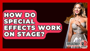 How Do Special Effects Work On Stage? - Broadway Behind The Curtain