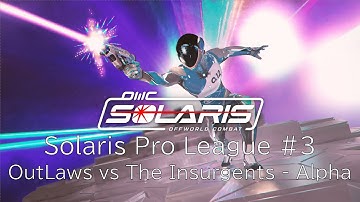 Solaris Pro League #3 – OutLaws vs The Insurgents - Alpha | Solaris Offworld Combat (Solaris OWC) VR