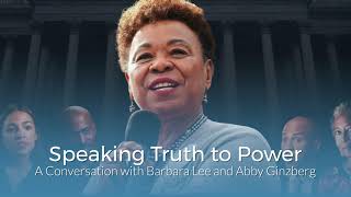 Speaking Truth to Power:  A Conversation with Barbara Lee and Abby Ginzberg