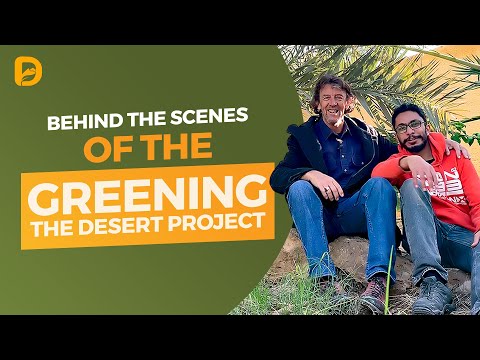 Behind the Scenes of the Greening the Desert Project