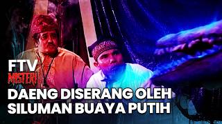 Daeng Diserang Oleh Siluman Buaya Putih  Ftv Misteri