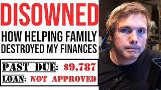 DISOWNED  How Helping family DESTROYED my finances...