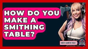 How Do You Make A Smithing Table? - Video Gamers Vault