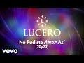 Lucero - No Pudiste Amar Así (LETRA / 20y20)