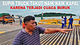 CUACA BURUK❗SUPIR TRUCK TAKUT NAIK KAPAL DI PELABUHAN MERAK