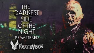 'The Darkest Side of the Night' - REMASTERED by TobattoVision