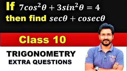 If 7cos^2 θ+3sin^2 θ=4, then find the value of sec θ + cosec θ | Trigonometry extra questions