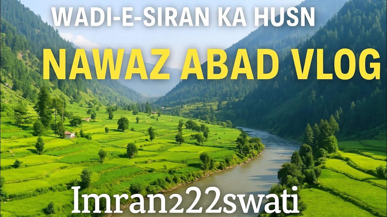Nawaz Abad – Wadi-e-Siran ka Husn | Mansehra Vlog by Imran22swati