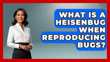 What Is A Heisenbug When Reproducing Bugs? - Learn To Troubleshoot