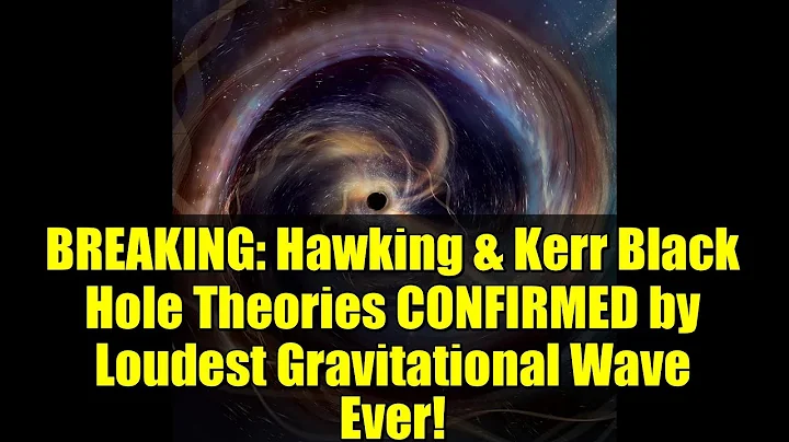 BREAKING: Hawking & Kerr Black Hole Theories CONFIRMED by Loudest Gravitational Wave Ever!