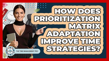 How Does Prioritization Matrix Adaptation Improve Time Strategies? - The Time Management Pro